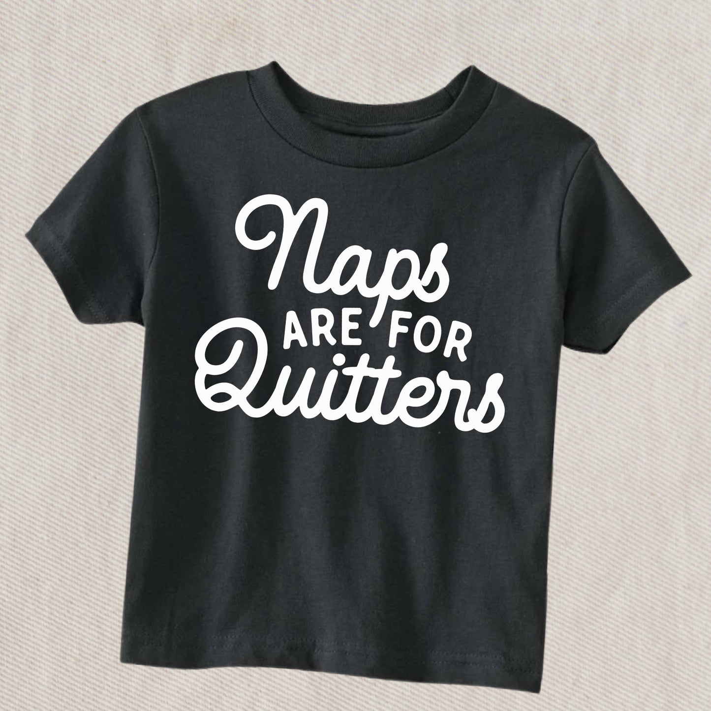 Naps are for Quitters Toddler T-shirt