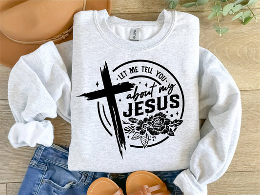 Let Me Tell You About My Jesus Crewneck