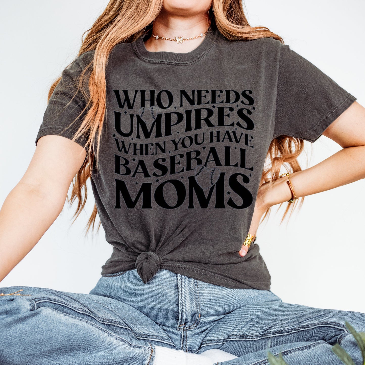 Who Needs Umps When You Have Baseball Moms - Weekends are for Baseball Shirt. Baseball Season Apparel - Baseball Mama - Sports Mom Apparel.